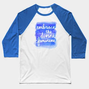 Embrace the Divine Feminine Baseball T-Shirt